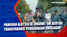 Pameran Alutsista, Presiden Jokowi : Ini Bentuk Transparansi Penggunaan Anggaran
