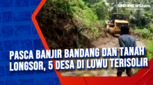 Pasca Banjir Bandang dan Tanah Longsor, 5 Desa di Luwu Terisolir