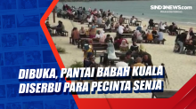 Dibuka, Pantai Babah Kuala Diserbu Para Pecinta Senja