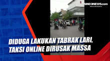Diduga Lakukan Tabrak Lari, Taksi Online Dirusak Massa