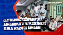 Cerita Anies Baswedan saat Sambangi Revitalisasi Masjid Jami Al Mansyur Tambora