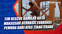 Tim Rescue Damkar Kota Makassar Berhasil Evakuasi Pemuda Dari Atas Tiang Crane