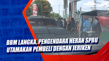 BBM Langka, Pengendara Heran SPBU Utamakan Pembeli dengan Jeriken