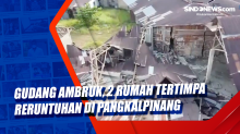 Gudang Ambruk, 2 Rumah Tertimpa Reruntuhan di Pangkalpinang
