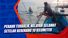 Perahu Terbalik, Nelayan selamat Setelah Berenang 10 Kilometer