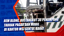 Rem Blong, Bus Angkut 30 Penumpang Tabrak Pagar dan Mobil di Kantor MSJ Sentul Barat