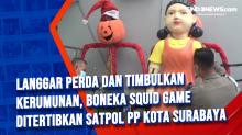 Langgar Perda dan Timbulkan Kerumunan, Boneka Squid Game Ditertibkan Satpol PP Kota Surabaya