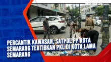 Percantik Kawasan, Satpol PP Kota Semarang Tertibkan PKL di Kota Lama Semarang