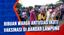Ribuan Warga Antusias Ikuti Vaksinasi di Bandar Lampung