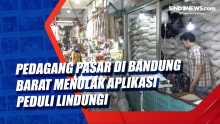 Pedagang Pasar di Bandung Barat  Menolak Aplikasi Peduli Lindungi