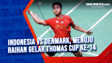 Indonesia Vs Denmark, Menuju Raihan Gelar Thomas Cup ke-14