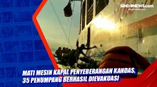 Mati Mesin Kapal Penyeberangan Kandas, 35 Penumpang Berhasil Dievakuasi