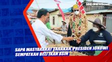 Sapa Masyarakat Tarakan, Presiden Jokowi Sempatkan Beli Ikan Asin