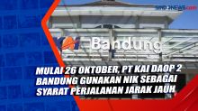 Mulai 26 Oktober, PT KAI Daop 2 Bandung Gunakan NIK sebagai Syarat Perjalanan Jarak Jauh