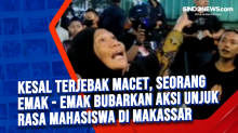Kesal Terjebak Macet, Seorang Emak - Emak bubarkan Aksi Unjuk Rasa Mahasiswa di Makassar
