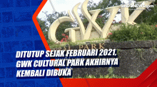 Ditutup Sejak Februari 2021, GWK Cultural Park Akhirnya Kembali Dibuka