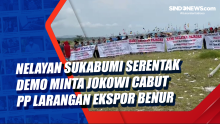 Nelayan Sukabumi Serentak Demo Minta Jokowi Cabut PP Larangan Ekspor Benur