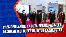 Presiden Lantik 17 Duta Besar, Fadjroel Rachman jadi Dubes RI untuk Kazakhstan