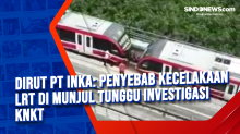 Dirut PT INKA: Penyebab Kecelakaan LRT di Munjul Tunggu Investigasi KNKT