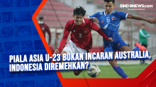 Piala Asia U-23 Bukan Incaran Australia, Indonesia Diremehkan?