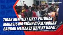 Tidak Memiliki Tiket, Puluhan Mahasiswa Ricuh di Pelabuhan Baubau Memaksa Naik ke Kapal