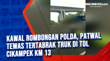 Kawal Rombongan Polda, Patwal Tewas Tertabrak Truk di Tol Cikampek KM 13