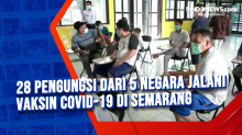 28 Pengungsi dari 5 Negara Jalani Vaksin Covid-19 di Semarang