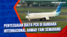 Penyesuaian Biaya PCR di Bandara Internasional Ahmad Yani Semarang