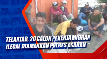 Telantar, 20 Calon Pekerja Migran Ilegal Diamankan Polres Asahan