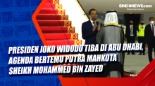 Presiden Joko Widodo Tiba di Abu Dhabi, Agenda Bertemu Putra Mahkota Sheikh Mohammed bin Zayed