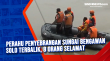 Perahu Penyebrangan Sungai Bengawan Solo Terbalik, 8 Orang Selamat