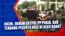 Ricuh, Oknum Satpol PP Pukul dan Tendang Peserta Aksi di Aceh Barat