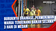 Buruknya Drainase, Permukiman Warga Tergenang Banjir Selama 3 Hari di Medan