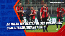 AC Milan Tak Bertaji di Liga Champions Usai Ditahan Imbang Porto
