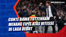 Conte Bawa Tottenham Menang Tipis Atas Vitesse di Laga Debut