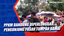 PPKM Bandung Diperlonggar, Pengunjung Pasar Tumpah Ramai