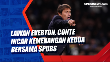 Lawan Everton, Conte Incar Kemenangan Kedua Bersama Spurs