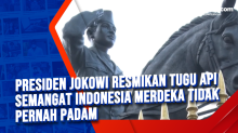 Presiden Jokowi Resmikan Tugu Api Semangat Indonesia Merdeka Tidak Pernah Padam