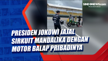 Presiden Jokowi Jajal Sirkuit Mandalika dengan Motor Balap Pribadinya