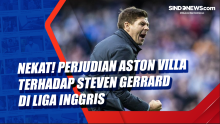 Nekat! Perjudian Aston Villa Terhadap Steven Gerrard di Liga Inggris