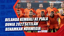 Belanda Kembali ke Piala Dunia 2022 Setelah Benamkan Norwegia