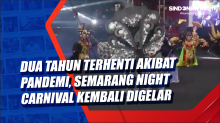 Dua Tahun Terhenti Akibat Pandemi, Semarang Night Carnival Kembali Digelar