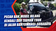 Pecah Ban, Sebuah Mobil Hilang Kendali dan Tabrak Truk di Jalur Banyuwangi-Surabaya