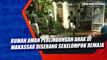 Rumah Aman Perlindungan Anak di Makassar Diserang Sekelompok Remaja