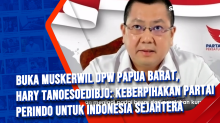 Buka Muskerwil DPW Papua Barat, Hary Tanoesoedibjo: Keberpihakan Partai Perindo untuk Indonesia Sejahtera