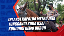 Ini Aksi Kapolda Metro Jaya Tunggangi Kuda usai Kunjungi Demo Buruh
