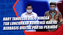 Hary Tanoesoedibjo hingga TGB Luncurkan Konvensi Rakyat Berbasis Digital Partai Perindo
