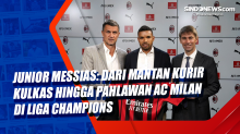 Junior Messias: Dari Mantan Kurir Kulkas Hingga Pahlawan AC Milan di Liga Champions