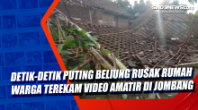 Detik-Detik Puting Beliung Rusak Rumah Warga Terekam Video Amatir di Jombang