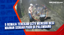 5 Remaja Terekam CCTV Mencuri Besi Mainan Sebuah PAUD di Palembang